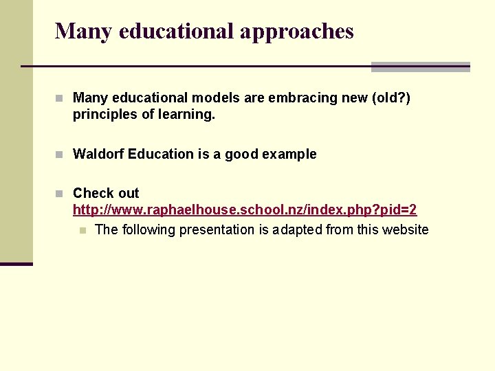 Many educational approaches n Many educational models are embracing new (old? ) principles of