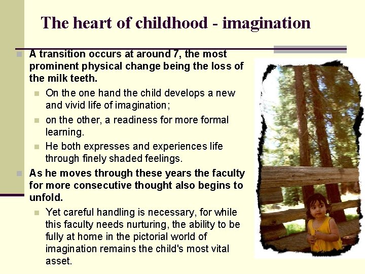 The heart of childhood - imagination n A transition occurs at around 7, the