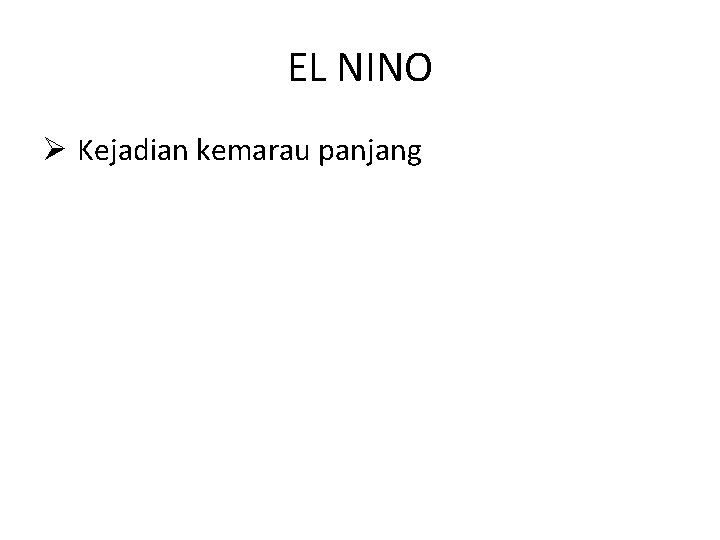 EL NINO Ø Kejadian kemarau panjang 