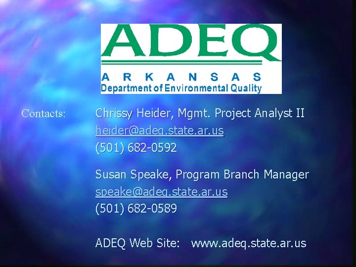 Contacts: Chrissy Heider, Mgmt. Project Analyst II heider@adeq. state. ar. us (501) 682 -0592