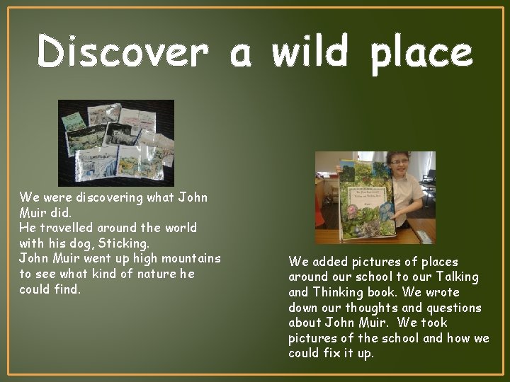 Discover a wild place We were discovering what John Muir did. He travelled around