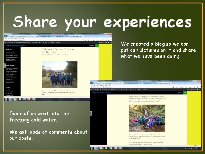 Share your experiences We created a blog so we can put our pictures on