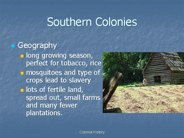 Southern Colonies n Geography long growing season, perfect for tobacco, rice n mosquitoes and