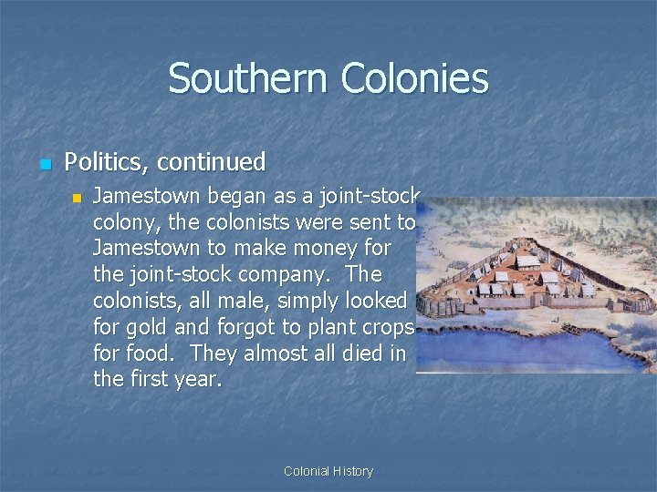 Southern Colonies n Politics, continued n Jamestown began as a joint-stock colony, the colonists