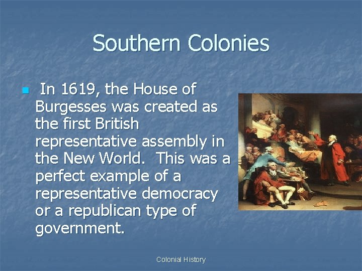 Southern Colonies n In 1619, the House of Burgesses was created as the first