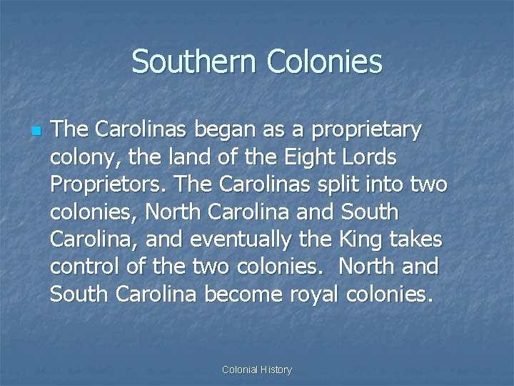 Southern Colonies n The Carolinas began as a proprietary colony, the land of the