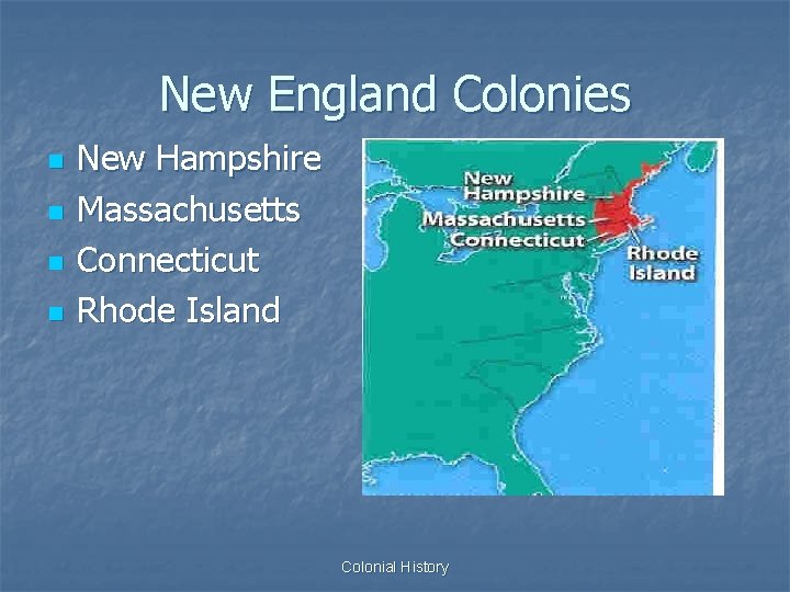 New England Colonies n n New Hampshire Massachusetts Connecticut Rhode Island Colonial History 