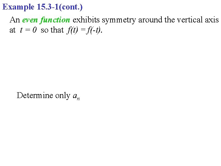 Example 15. 3 -1(cont. ) An even function exhibits symmetry around the vertical axis