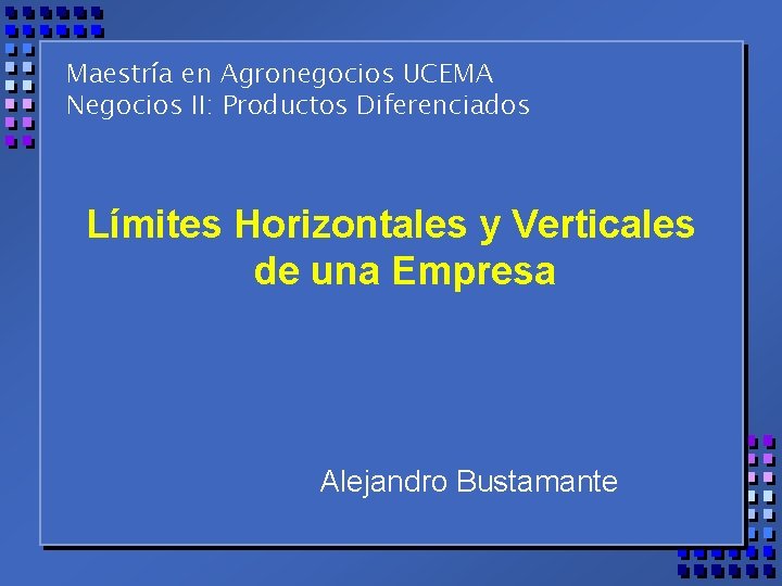 Maestría en Agronegocios UCEMA Negocios II: Productos Diferenciados Límites Horizontales y Verticales de una