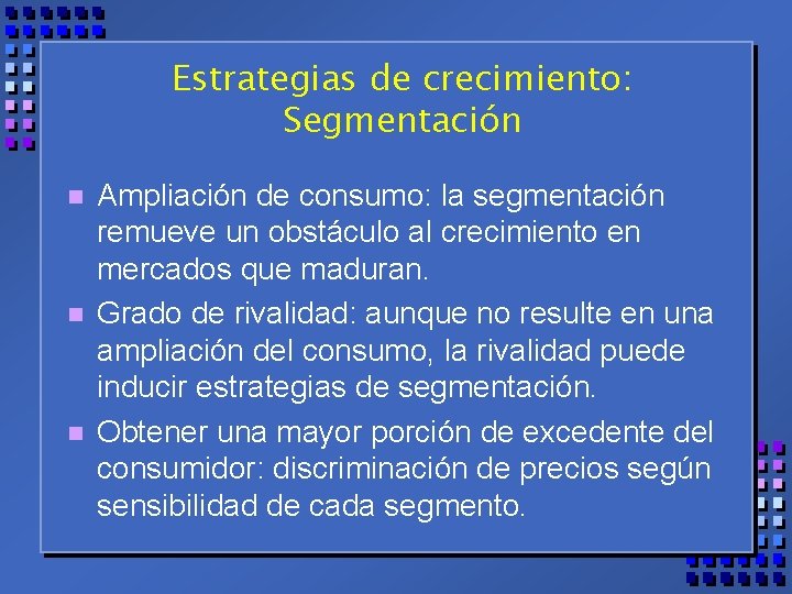 Estrategias de crecimiento: Segmentación n Ampliación de consumo: la segmentación remueve un obstáculo al