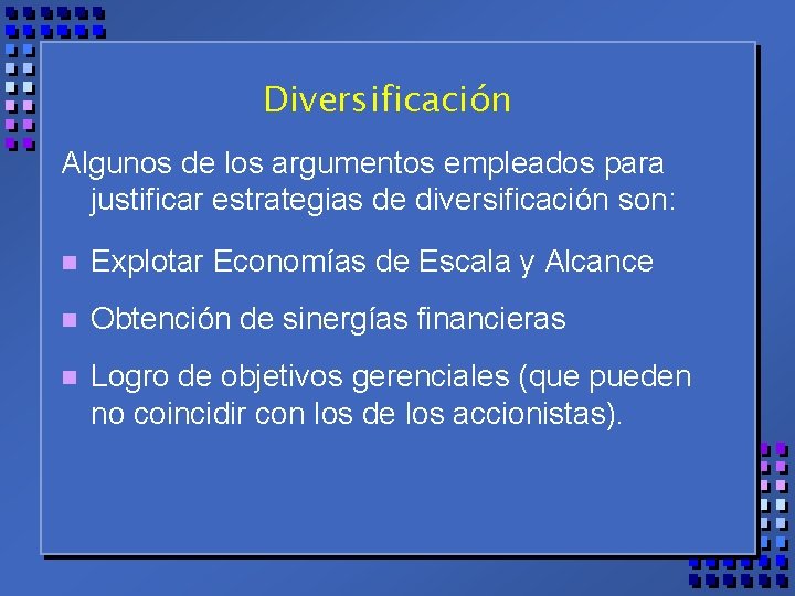 Diversificación Algunos de los argumentos empleados para justificar estrategias de diversificación son: n Explotar