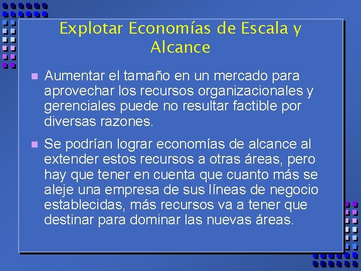 Explotar Economías de Escala y Alcance n Aumentar el tamaño en un mercado para