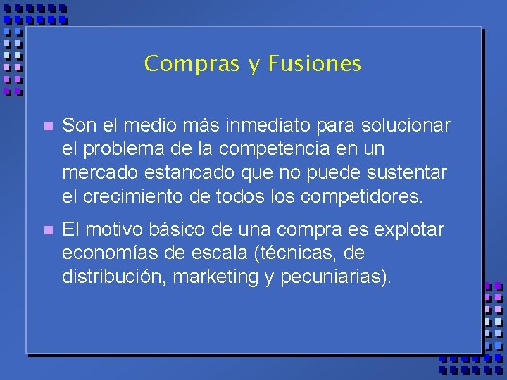 Compras y Fusiones n Son el medio más inmediato para solucionar el problema de