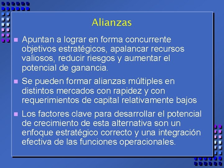 Alianzas n Apuntan a lograr en forma concurrente objetivos estratégicos, apalancar recursos valiosos, reducir