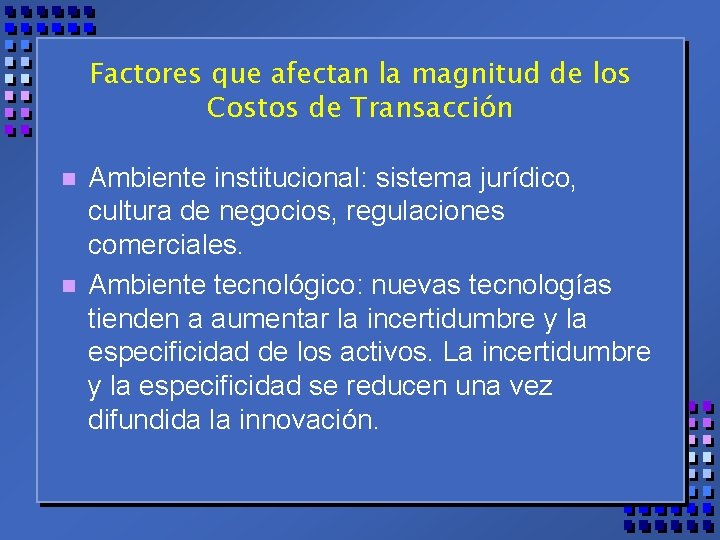 Factores que afectan la magnitud de los Costos de Transacción n n Ambiente institucional: