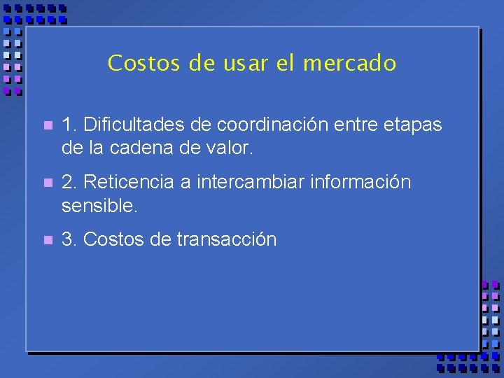 Costos de usar el mercado n 1. Dificultades de coordinación entre etapas de la