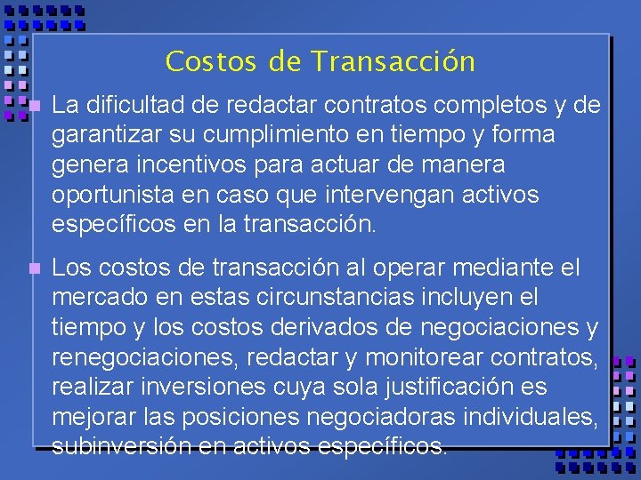 Costos de Transacción n La dificultad de redactar contratos completos y de garantizar su