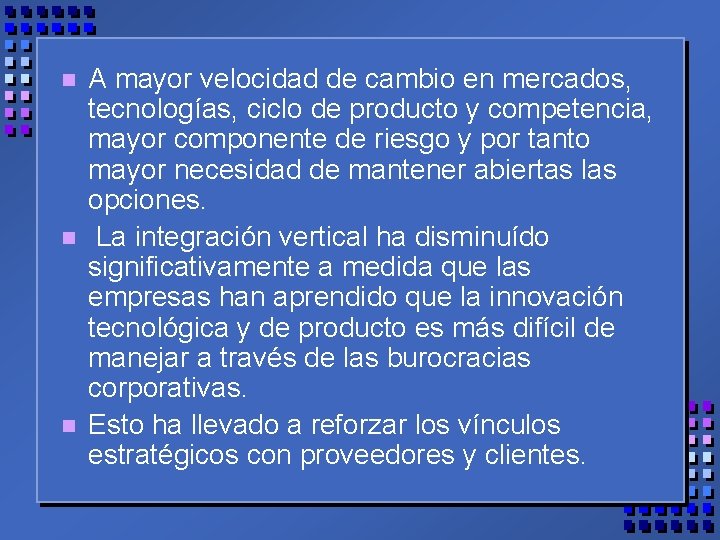 n n n A mayor velocidad de cambio en mercados, tecnologías, ciclo de producto