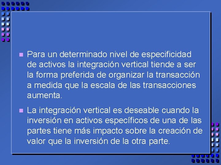 n Para un determinado nivel de especificidad de activos la integración vertical tiende a n Para un determinado nivel de especificidad de activos la integración vertical tiende a