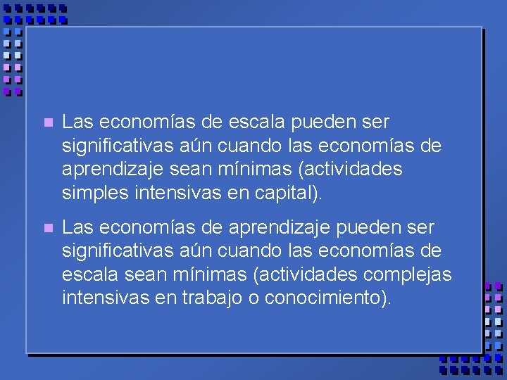 n Las economías de escala pueden ser significativas aún cuando las economías de aprendizaje