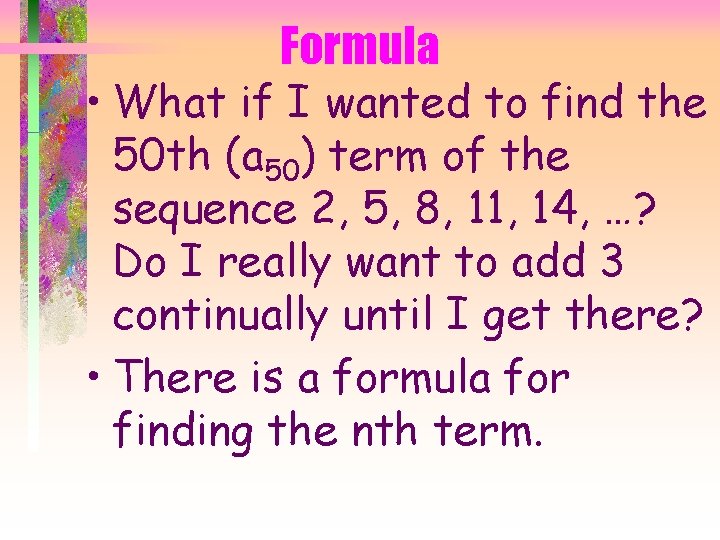 Formula • What if I wanted to find the 50 th (a 50) term