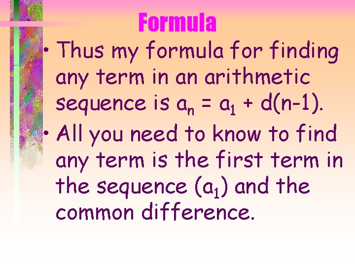 Formula • Thus my formula for finding any term in an arithmetic sequence is