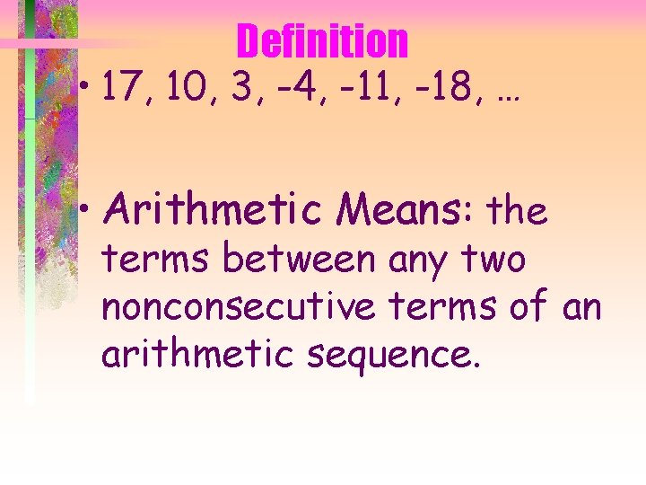 Definition • 17, 10, 3, -4, -11, -18, … • Arithmetic Means: the terms