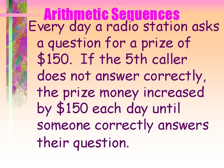 Arithmetic Sequences Every day a radio station asks a question for a prize of
