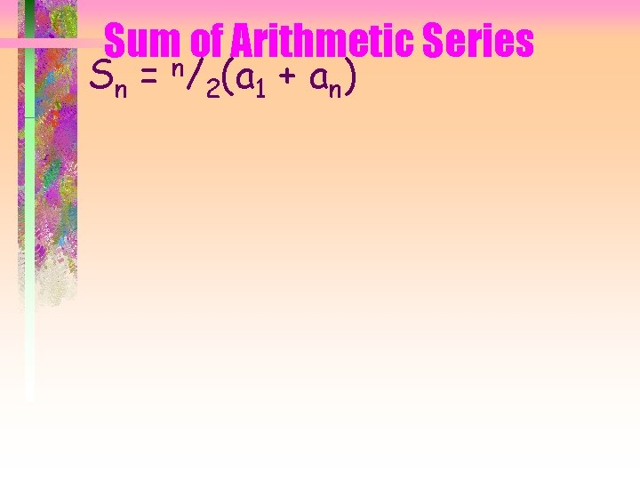 Sumn of Arithmetic Series Sn = /2(a 1 + an) 