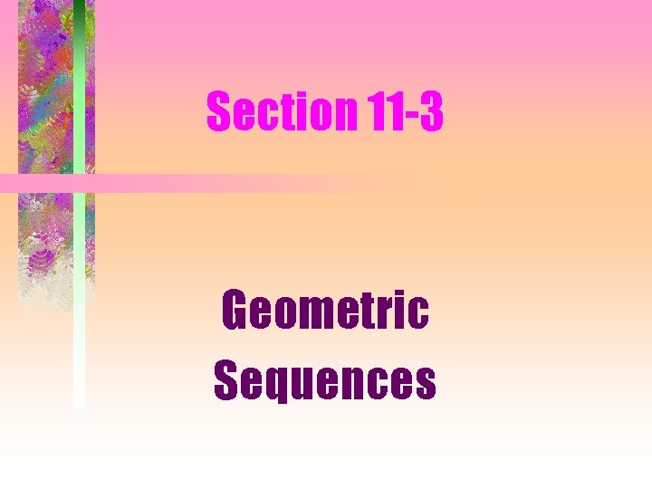 Section 11 -3 Geometric Sequences 
