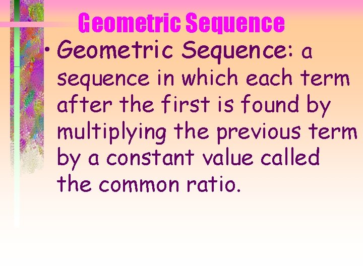Geometric Sequence • Geometric Sequence: a sequence in which each term after the first