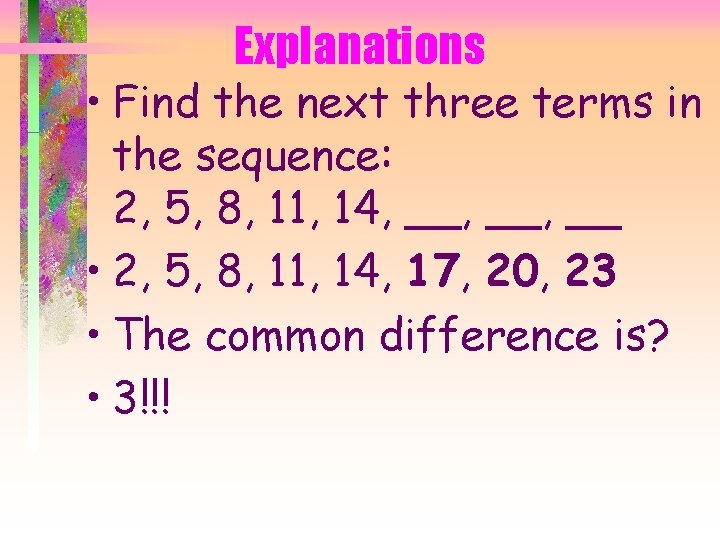 Explanations • Find the next three terms in the sequence: 2, 5, 8, 11,
