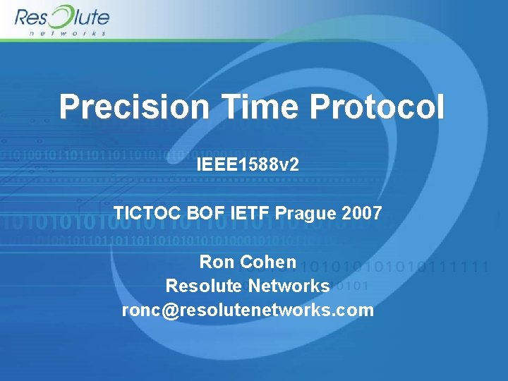 Precision Time Protocol IEEE 1588 v 2 TICTOC BOF IETF Prague 2007 Ron Cohen