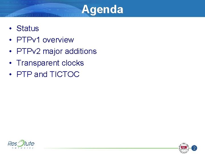 Agenda • • • Status PTPv 1 overview PTPv 2 major additions Transparent clocks