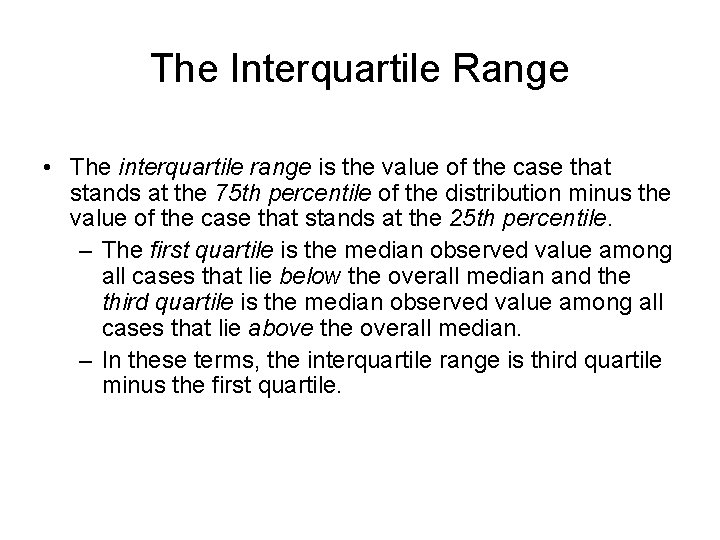 The Interquartile Range • The interquartile range is the value of the case that