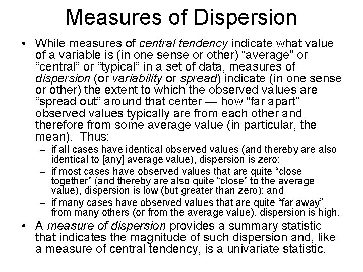 Measures of Dispersion • While measures of central tendency indicate what value of a