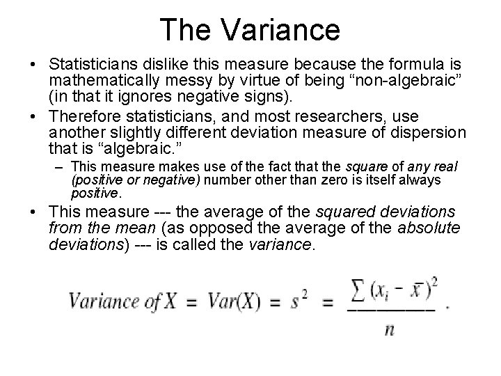 The Variance • Statisticians dislike this measure because the formula is mathematically messy by