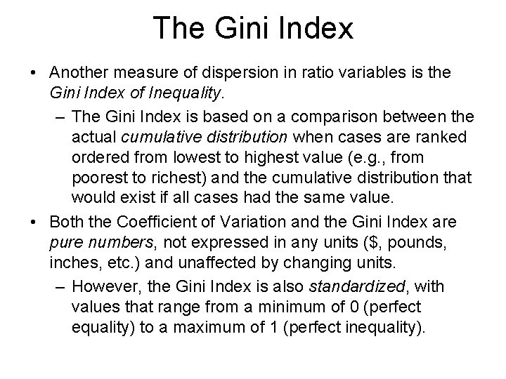The Gini Index • Another measure of dispersion in ratio variables is the Gini