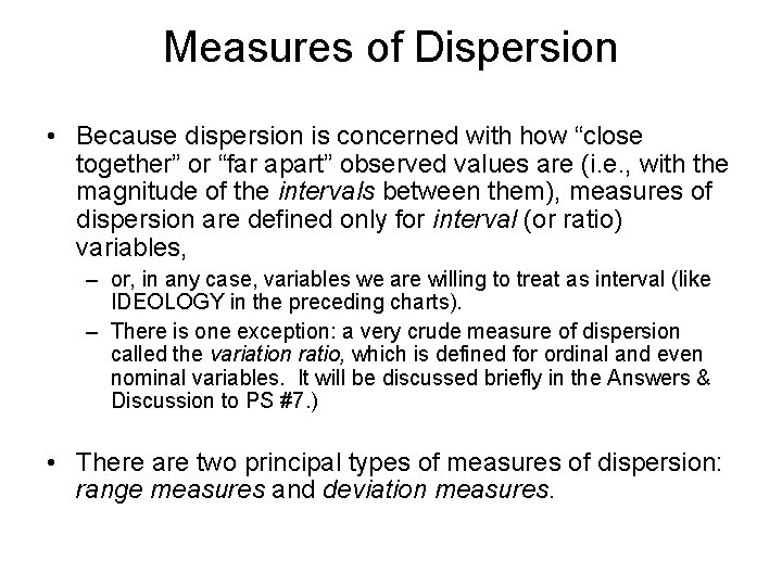 Measures of Dispersion • Because dispersion is concerned with how “close together” or “far