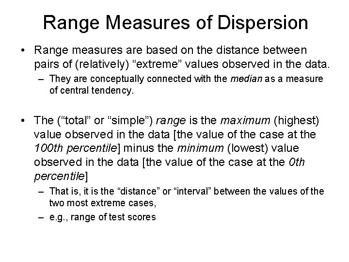 Range Measures of Dispersion • Range measures are based on the distance between pairs