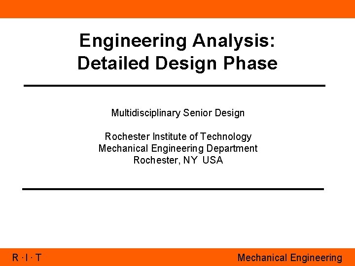 Engineering Analysis: Detailed Design Phase Multidisciplinary Senior Design Rochester Institute of Technology Mechanical Engineering