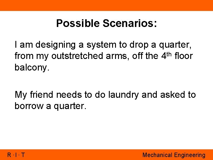 Possible Scenarios: I am designing a system to drop a quarter, from my outstretched