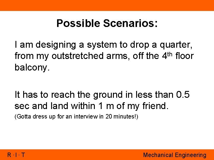 Possible Scenarios: I am designing a system to drop a quarter, from my outstretched