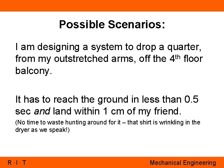 Possible Scenarios: I am designing a system to drop a quarter, from my outstretched