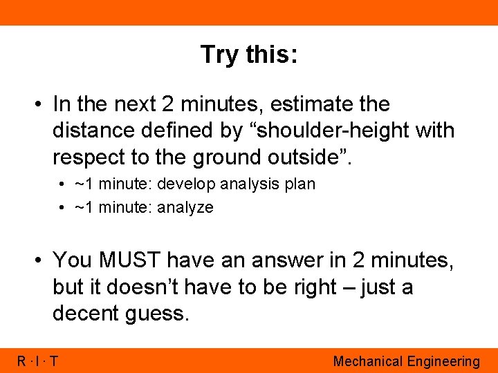 Try this: • In the next 2 minutes, estimate the distance defined by “shoulder-height