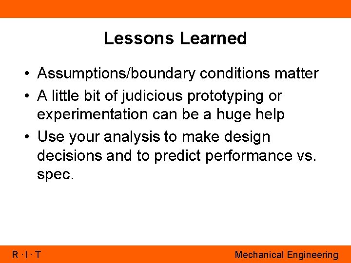 Lessons Learned • Assumptions/boundary conditions matter • A little bit of judicious prototyping or