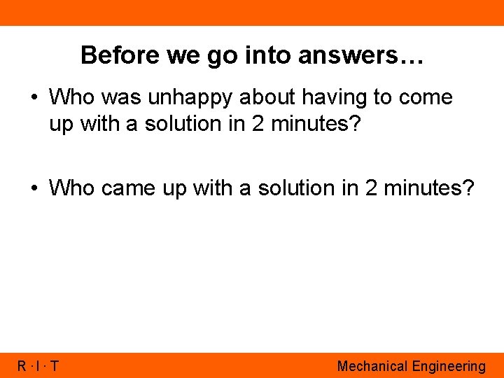 Before we go into answers… • Who was unhappy about having to come up