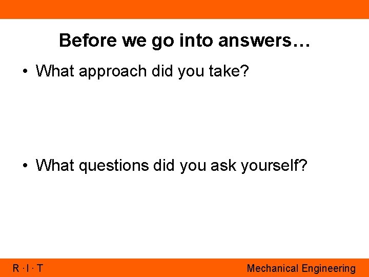 Before we go into answers… • What approach did you take? • What questions