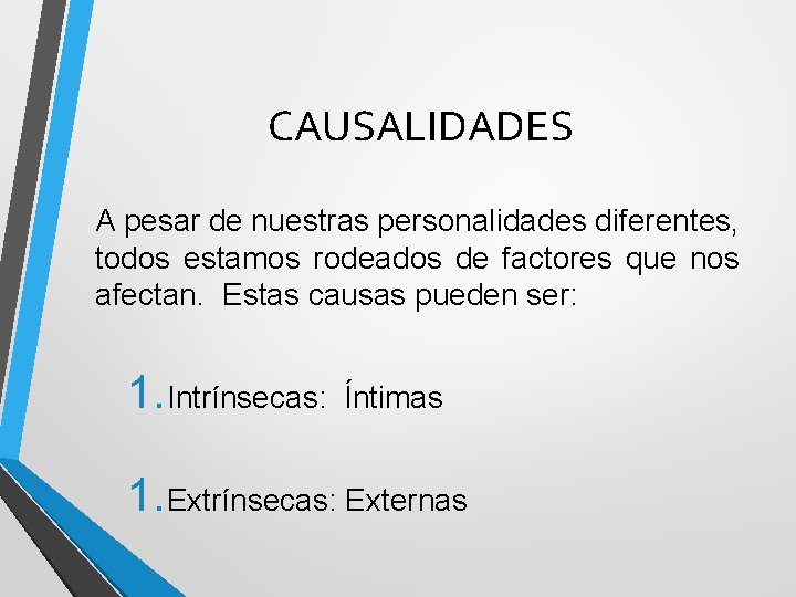 CAUSALIDADES A pesar de nuestras personalidades diferentes, todos estamos rodeados de factores que nos