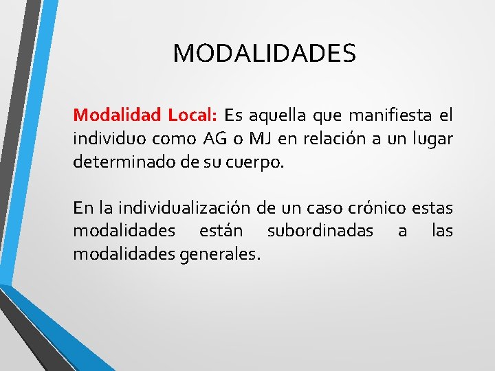 MODALIDADES Modalidad Local: Es aquella que manifiesta el individuo como AG o MJ en